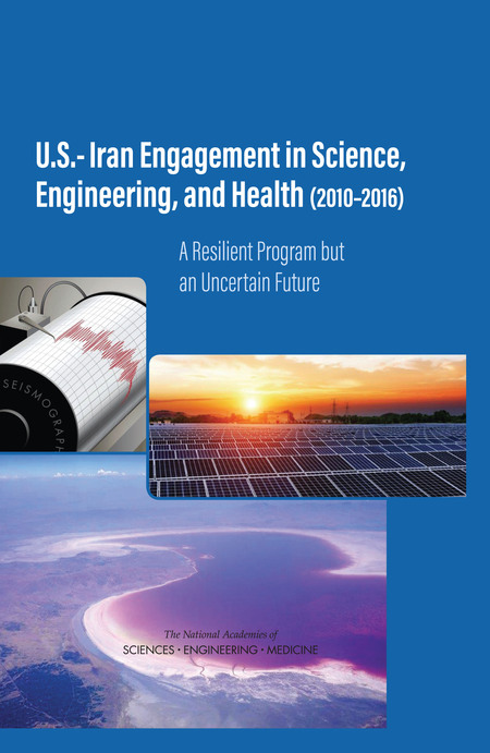 Cover for U.S.-Iran Engagement in Science, Engineering, and Health (2010-2016): A Resilient Program but an Uncertain Future