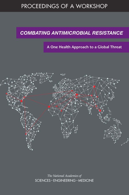 Cover for Combating Antimicrobial Resistance: A One Health Approach to a Global Threat: Proceedings of a Workshop