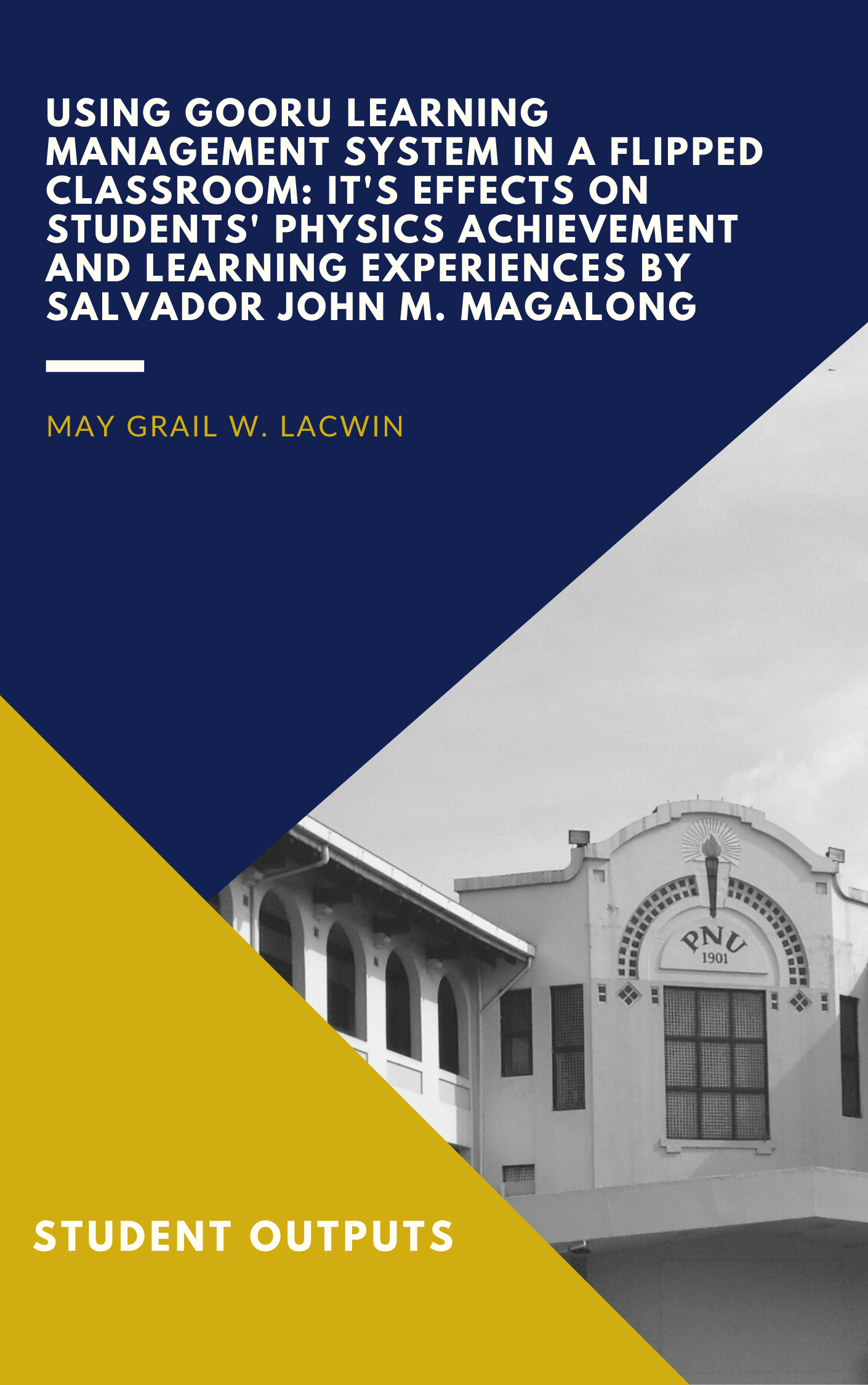Cover for Using Gooru Learning Management System in A Flipped Classroom: It's Effects on Students' Physics Achievement and Learning Experiences by Salvador John M. Magalong