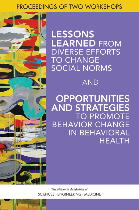 Cover for Lessons Learned from Diverse Efforts to Change Social Norms and Opportunities and Strategies to Promote Behavior Change in Behavioral Health: Proceedings of Two Workshops
