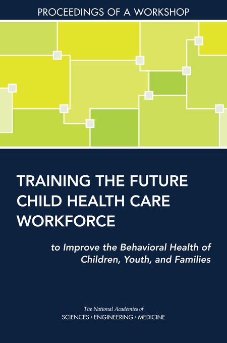 Cover for Training the Future Child Health Care Workforce to Improve the Behavioral Health of Children, Youth, and Families
