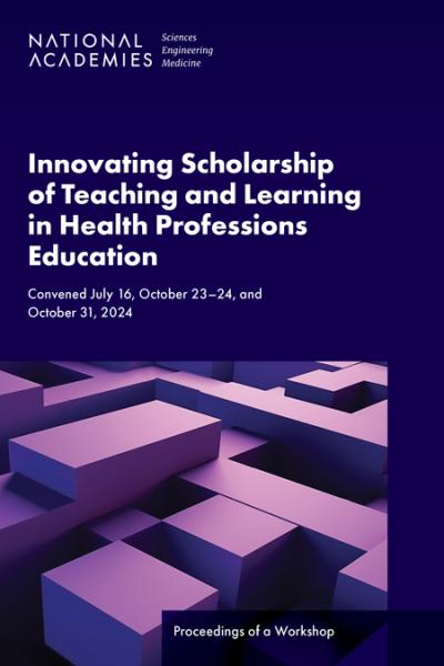 Cover for Innovating Scholarship of Teaching and Learning in Health Professions Education: Proceedings of a Workshop