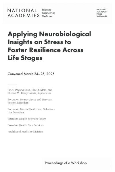 Cover for Applying Neurobiological Insights on Stress to Foster Resilience Across Life Stages: Proceedings of a Workshop 2025
