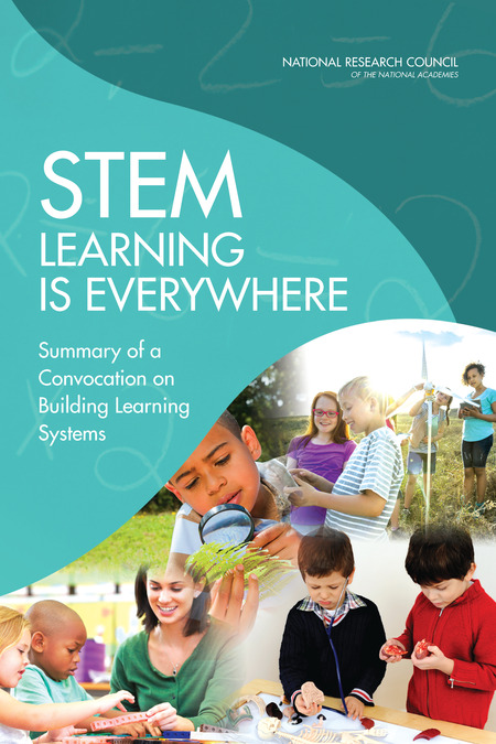 Cover for STEM Learning Is Everywhere: Summary of a Convocation on Building Learning Systems