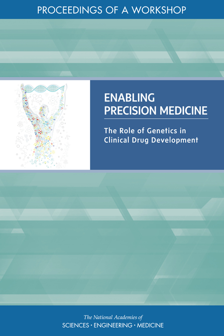 Cover for Enabling Precision Medicine: The Role of Genetics in Clinical Drug Development: Proceedings of a Workshop